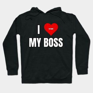 I Love to Hate My Boss Hoodie